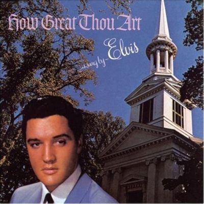 elvis presley singing How Great Thou Art: An exploration of grace and cultural intersection